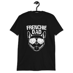 May include: Black t-shirt with a white graphic of a French Bulldog wearing sunglasses and the text "Frenchie Dad".