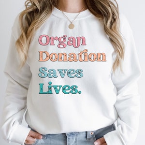Organ Donation Saves Lives Sweatshirt, Transplant Awareness Top, Organ Donor Gift, Liver, Heart, Lung, Kidney Transplant Gift,