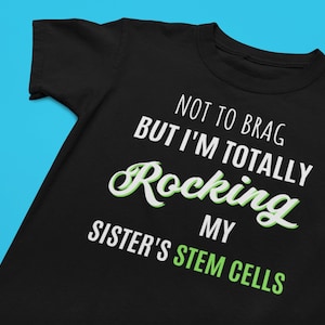 Stem Cell Youth T-shirt, Child&#39;s Stem Cell Transplant Shirt, Totally Rocking My Sister&#39;s Stem Cells, Bone Marrow Awareness Tee
