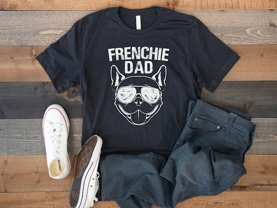 French Bulldog Dad Shirt, Gift For Frenchie Dad, Father's Day Gift, Birthday Gift
