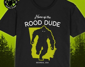 Home of the Rood Dude Funny Bigfoot - Georgia USA // Unisex T-Shirts, Tanks, Long Sleeves, Sweatshirts, Hoodies, Cryptid Fortean Gift