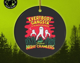 Everybody Gangsta Til The Pants Start WalkinFresno Nightcrawlers // Christmas Ceramic Ornament, Cryptid Gift, Xmas Tree, Cryptozoology