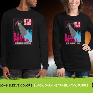 Get In Loser We're Doing Butt Stuff Funny Alien Abduction UFO // Unisex T-Shirts, Tanks, Long Sleeves, Sweatshirts, Hoodies image 5