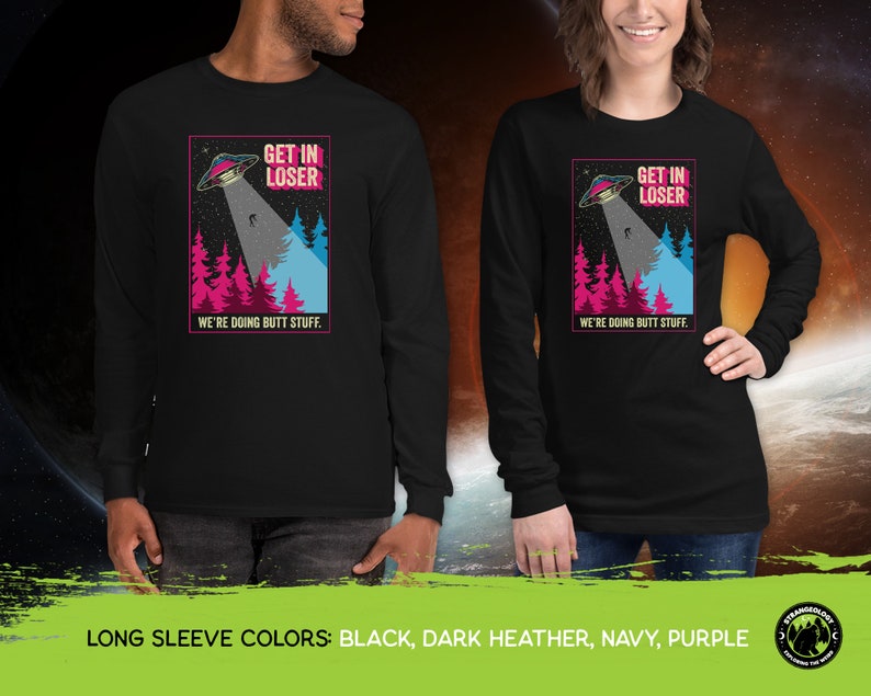 Get In Loser We're Doing Butt Stuff Funny Alien Abduction UFO // Unisex T-Shirts, Tanks, Long Sleeves, Sweatshirts, Hoodies image 5