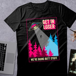 Get In Loser We're Doing Butt Stuff Funny Alien Abduction UFO // Unisex T-Shirts, Tanks, Long Sleeves, Sweatshirts, Hoodies image 8