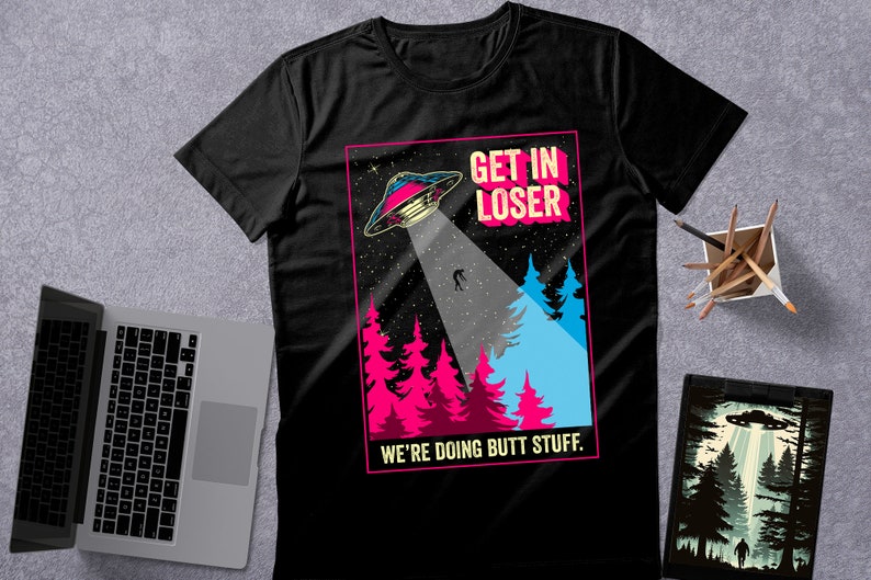 Get In Loser We're Doing Butt Stuff Funny Alien Abduction UFO // Unisex T-Shirts, Tanks, Long Sleeves, Sweatshirts, Hoodies image 8