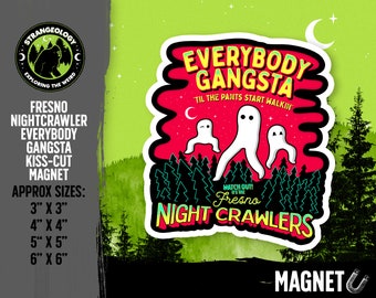 Everybody Gangsta Til the Pants Start Walkin Fresno Nightcrawlers // Cryptid Magnet, Merch, Accessories, Cryptozoology, Weird, Fortean, Gift