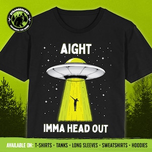 May include: Black t-shirt with a graphic of a UFO with a person doing a dab pose underneath. The text "AIGHT IMMA HEAD OUT" is printed below the UFO.