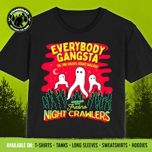 Everybody Gangsta Til the Pants Start Walkin Fresno Nightcrawlers // T-shirts, Tanks, Longsleeves, Sweatshirts & Hoodies, Cryptozoology Gift