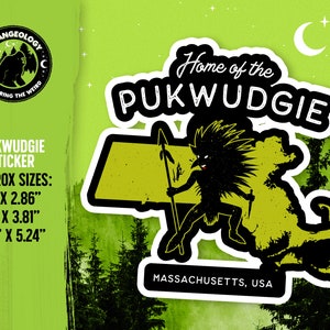 May include: A green and black sticker featuring a cartoon creature with a spear, a map of Massachusetts, and the text "Home of the PUKWUDGIE" and "MASSACHUSETTS, USA". The sticker is available in three sizes: 3 inches by 2.86 inches, 4 inches by 3.81 inches, and 5.5 inches by 5.24 inches.