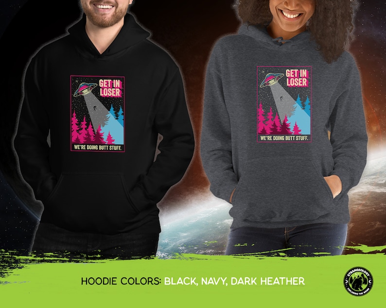 Get In Loser We're Doing Butt Stuff Funny Alien Abduction UFO // Unisex T-Shirts, Tanks, Long Sleeves, Sweatshirts, Hoodies image 7