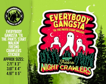 Everybody Gangsta Til the Pants Start Walkin Fresno Nightcrawlers // Cryptid Sticker, Merch, Cryptozoology, Weird, Strange, Fortean, Gift