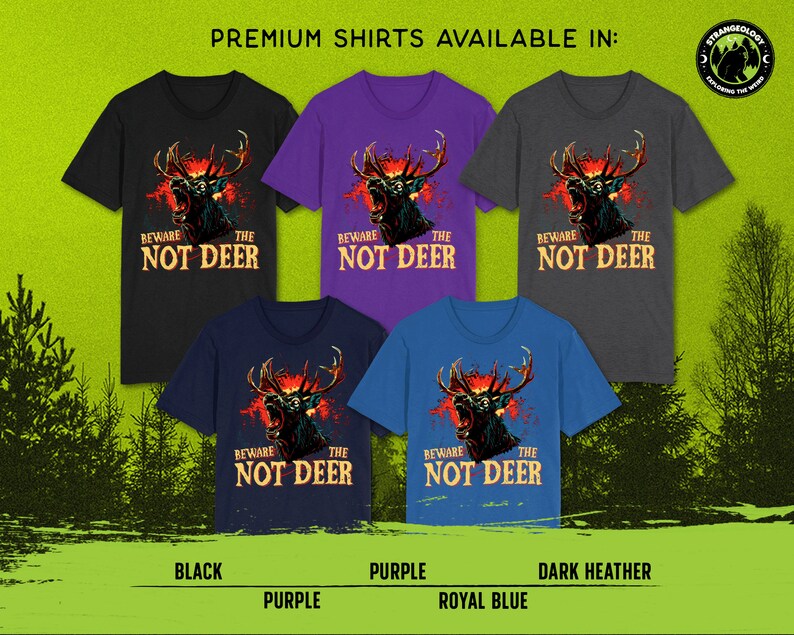 Pu&ograve; includere: Cinque t-shirt di diversi colori con una grafica di un cervo con il testo "Beware the Not Deer". I colori sono nero, viola, grigio scuro, blu reale e viola.