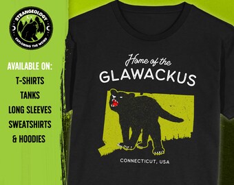 Home of the Glawackus - Connecticut, USA // Unisex T-Shirts, Tanks, Long Sleeves, Sweatshirts, Hoodies, Cryptid Gift, Fortean Gift