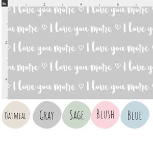 I Love You More Words Cotton Fabric - Multiple Colors Available- Fat Quarters - 100% Cotton - by the 1/4, 1/2 yards - continuous cuts.