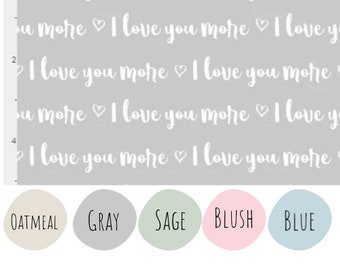 I Love You More Words Cotton Fabric - Multiple Colors Available 100% Cotton Continuous cuts.