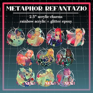 May include: Nine 2.5-inch acrylic charms with rainbow acrylic and glitter epoxy. Each charm features a colorful anime-style character in a circular design. The text "METAPHOR: REFANTAZIO" is at the top, with "NEW!" on three charms.