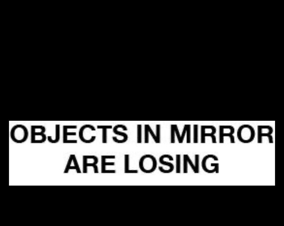 Car Side Mirror Sticker “Objects In Mirror Are Losing” Vinyl Decal ...