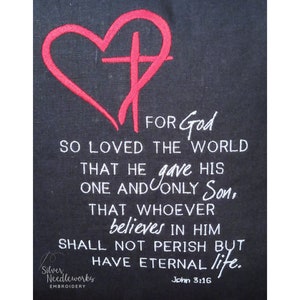 May include: Embroidered design of a red heart with a cross inside, with the text "FOR God SO LOVED THE WORLD THAT HE gave HIS ONE AND ONLY Son, THAT WHOEVER believes IN HIM SHALL NOT PERISH BUT HAVE ETERNAL life. John 3:16" in white.