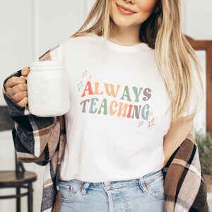 Always Teaching, Teacher T Shirts, Retro Shirts Women, Kindergarten Shirt, Preschool Teacher, Tutor Shirt, Teacher Tee, Elementary shirt