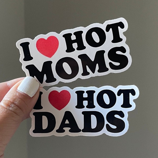 I Love Hot Moms I Love Hot Dads Joke Meme Sticker Waterproof Laptop Sticker