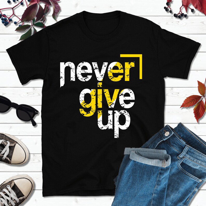 Never Give Up Shirt Inspirational t Shirt Power Shirt | Etsy