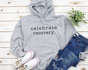 Celebrate Recovery Sweatshirt, Sober Sweatshirt, Sobriety Sweatshirt, Sobriety gift women, Addiction recovery, Recovery Sweatshirt