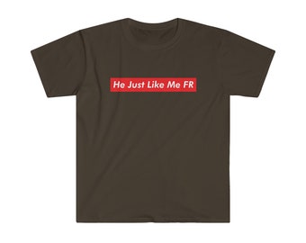 He Just Like Me Fr T-Shirt