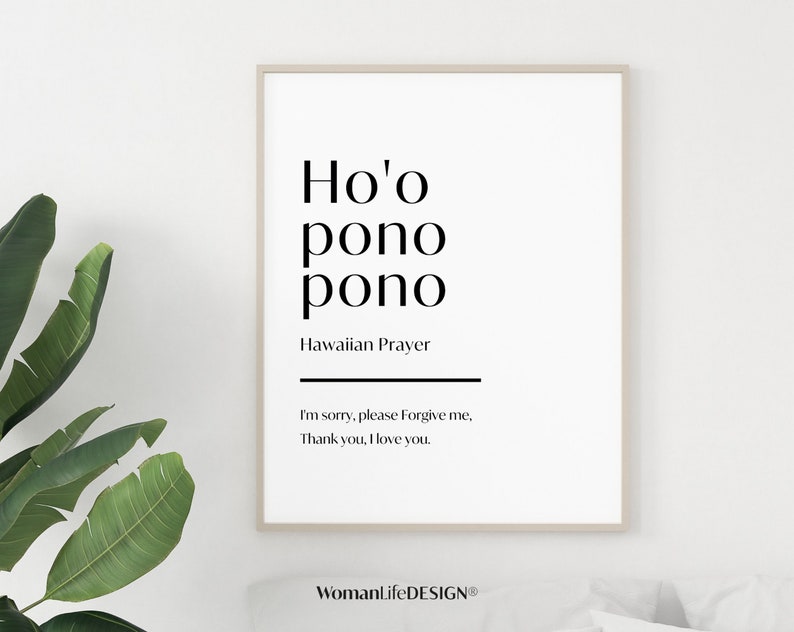 May include: A black and white printable wall art print with the text "Ho'o pono pono" and "Hawaiian Prayer". The text "I'm sorry, please forgive me. Thank you, I love you." is also included.