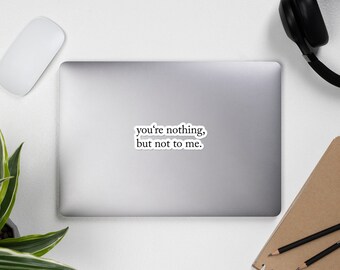 You're nothing, but not to me - Kylo Quote - Bubble-free Sticker