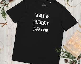 Talk Nerdy To Me - Unisex Bio-Baumwolle T-Shirt