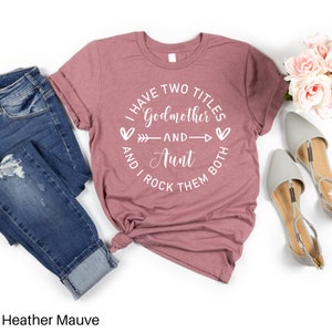 Godmother and Aunt Shirt I have two titles Godmother and Aunt Unisex Short Sleeve Tee -Christening, Announcement, Baby Reveal - Crewneck Tee