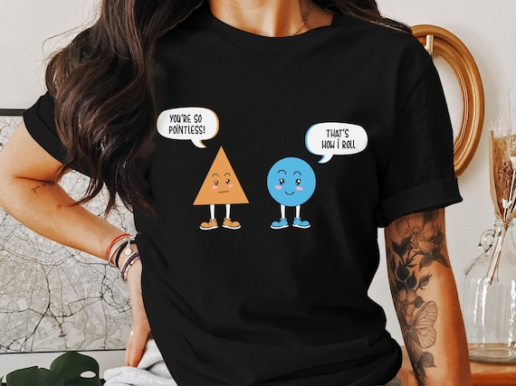 Pointless How I Roll Funny Triangle Circle Shape Pun T-Shirt Pointless How I Roll Funny Triangle Circle Shape Pun T-Shirt