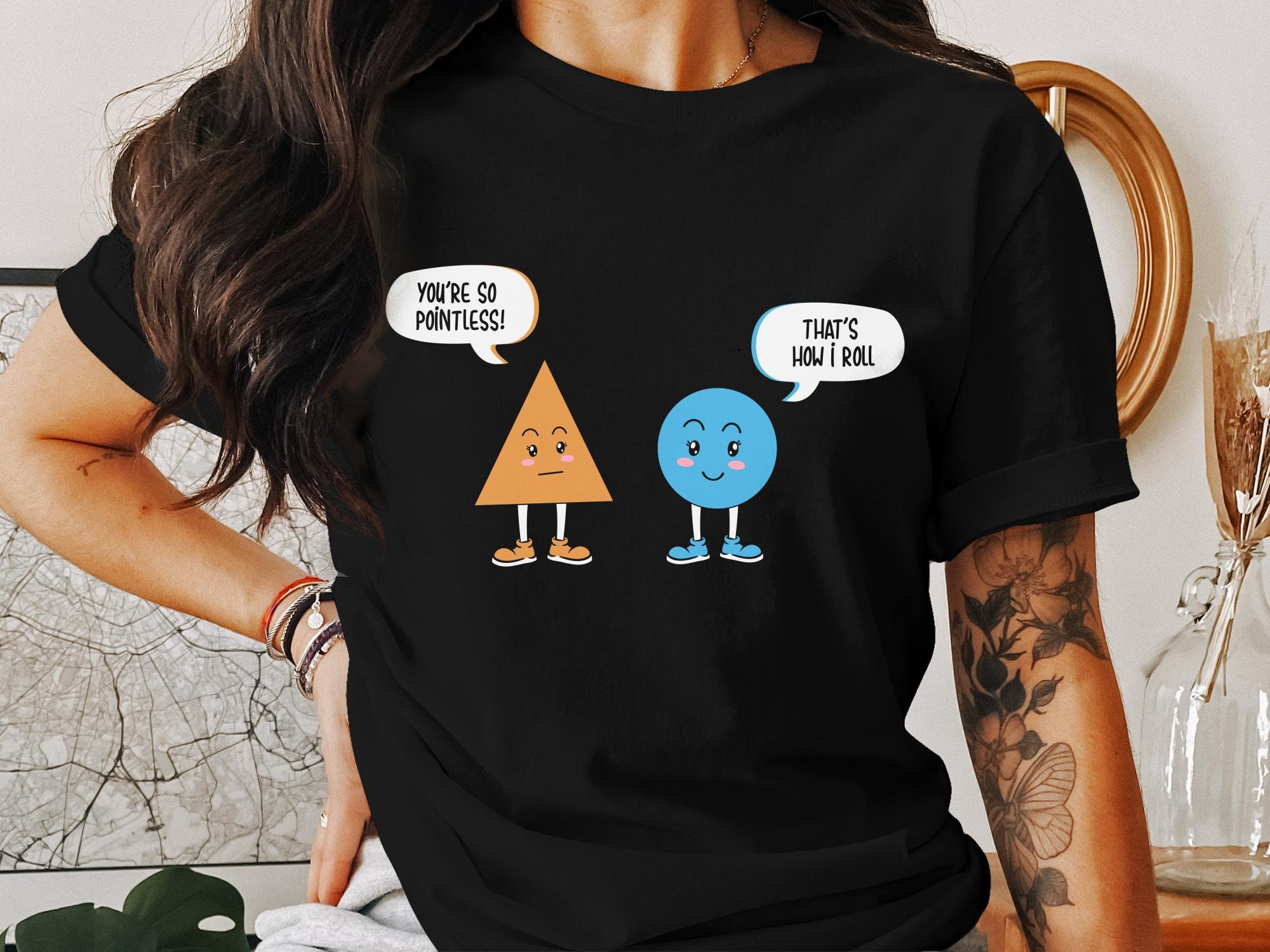 Pointless How I Roll Funny Triangle Circle Shape Pun T-Shirt Pointless How I Roll Funny Triangle Circle Shape Pun T-Shirt