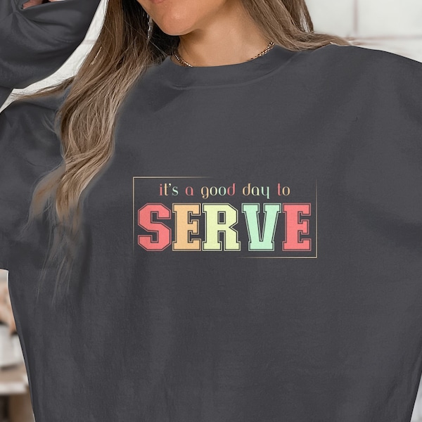 Good Day to Serve, Police, Firefighter, Chef, Cooks, Waiter, Waitress, Restaurant, Essential Workers Sweatshirt, T-shirt