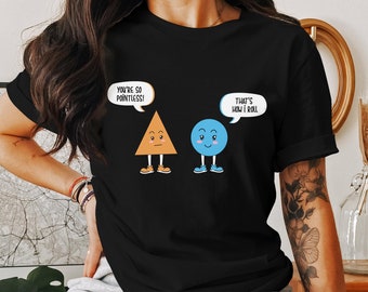 Funny Math Shirt, Triangle, Circle, Math Shapes, Math Teacher T-Shirt, School Teacher Shirt, Teacher Appreciation Gift, Punny Math Pun Tee