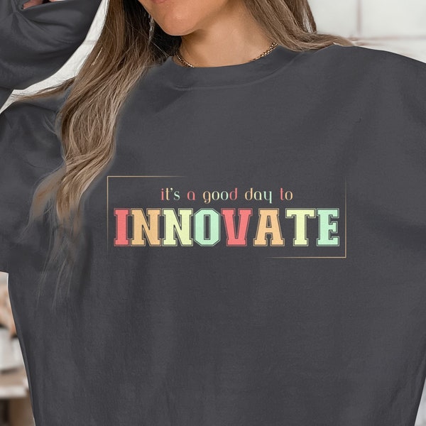 Good Day to Innovate, Human Resources, Inventor, Creator, Carpenter, Teacher, Contractor, Engineer, Architect Sweatshirt, T-shirt