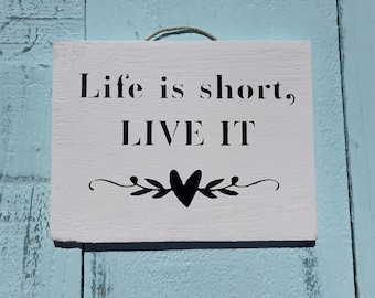 Life Is Short Live It - Wooden Signs With Quotes