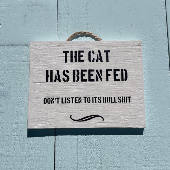 The Cat Has Been Fed. Funny Cat Gifts - Wooden Signs With Quotes - Cat Quotes - Funny Gifts - Australian Sellers -