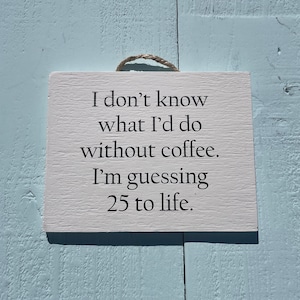 I Don’t Know What - Funny Signs For Kitchen - Coffee Sign - Coffee Lovers Gift - Funny Office Decor - Funny Work Signs - Meme Gifts