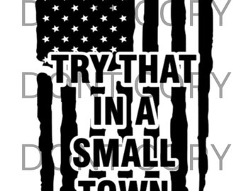 May include: Black and white graphic design featuring an American flag with the text "Try That In A Small Town" superimposed over it.