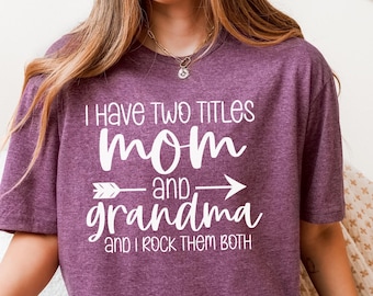 Mom And Grandma Shirt, I Have Two Titles Tee, Grandma Gift For Mom, Mother Birthday Shirt, Gift For Grandma, Family Tee
