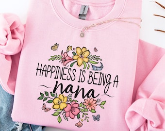 Happiness Is Being A Nana Sweatshirt, Nana Crewneck, Grandma Gift Sweatshirt, Floral Nana Pullover, Gift for Nana