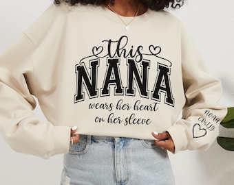 Custom Sweatshirt for Nana, I Wear My Heart On My Sleeve, Nana Sweatshirt with Grandkids Name on Sleeve, Nana Gifts for Birthday