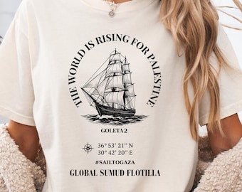 Global Sumud Flotilla Shirt, Custom Sailboat Global Palestinian Solidarity Protest Tee, The world is rising for Palestine, War Protest Tee