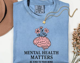 Comfort Colors Mental Health Matters Shirt, Be Kind to Your Mind Tee, Positive Quote Graphic T-Shirt, Self Care Awareness Top
