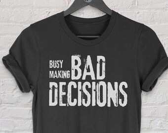 Busy Making Bad Decisions Tee: Vintage Inspired Graphic T-Shirt
