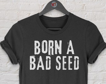 born a bad seed t shirt