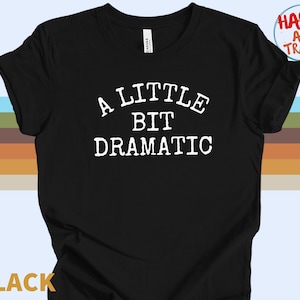 A little bit dramatric, Sarcastic Drama tee, Funny Drama Queen T-Shirt, Womens Queen TShirt, Aesthetic Drama Queen Shirt, Drama Girls Tee