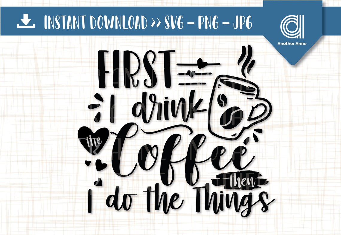 Download First I drink the coffee SVG Coffee lover svg Coffee mom ...